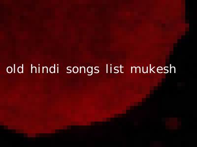 old hindi songs list mukesh