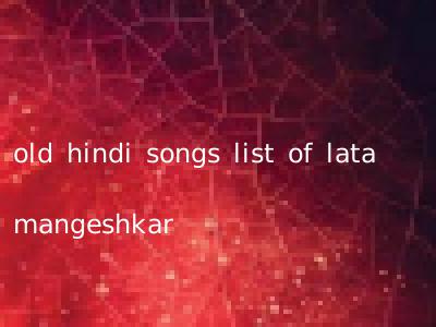 old hindi songs list of lata mangeshkar