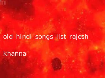 old hindi songs list rajesh khanna