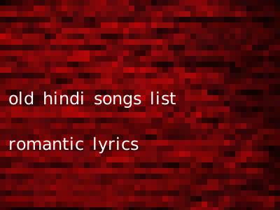 old hindi songs list romantic lyrics