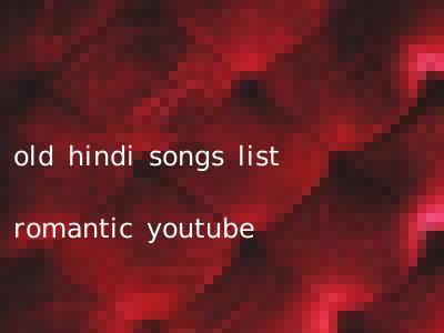 old hindi songs list romantic youtube