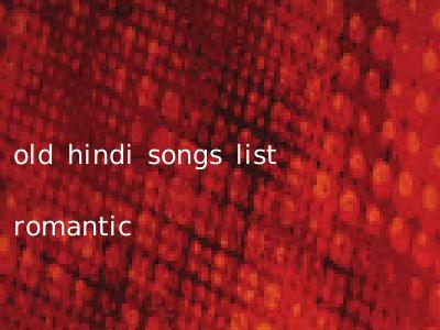 old hindi songs list romantic