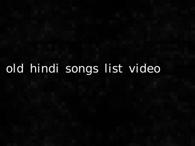 old hindi songs list video
