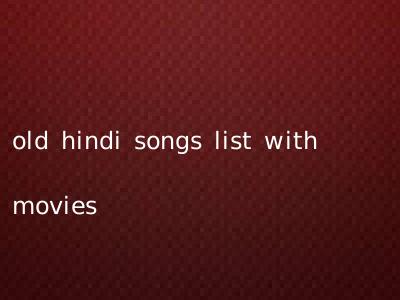 old hindi songs list with movies