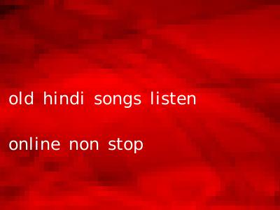 old hindi songs listen online non stop