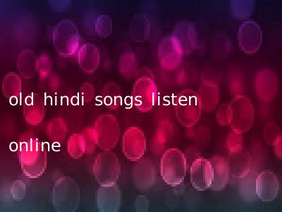 old hindi songs listen online