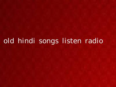old hindi songs listen radio