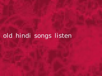 old hindi songs listen