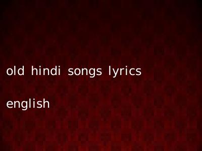 old hindi songs lyrics english