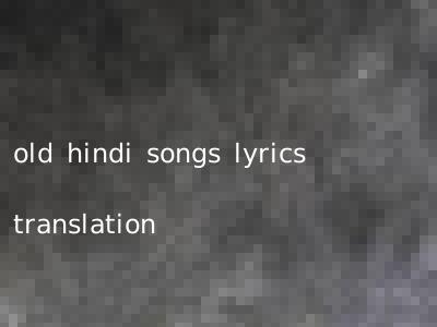 old hindi songs lyrics translation