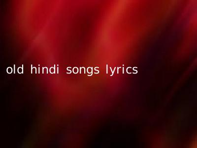 old hindi songs lyrics
