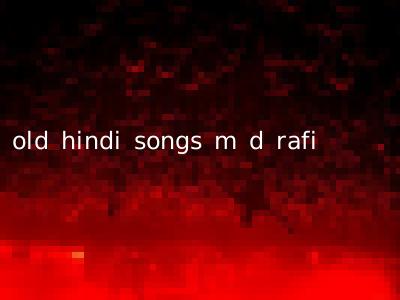 old hindi songs m d rafi
