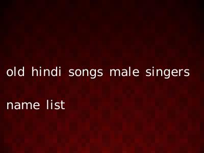 old hindi songs male singers name list