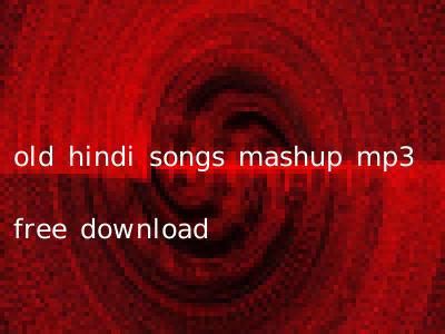 old hindi songs mashup mp3 free download