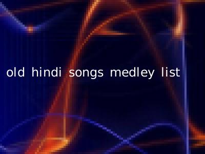 old hindi songs medley list