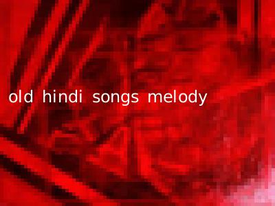 old hindi songs melody