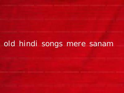 old hindi songs mere sanam