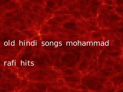 old hindi songs mohammad rafi hits