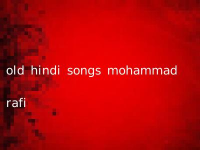 old hindi songs mohammad rafi