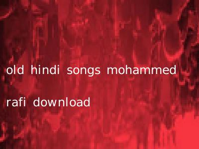 old hindi songs mohammed rafi download
