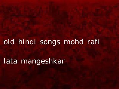 old hindi songs mohd rafi lata mangeshkar