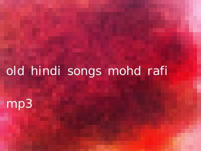 old hindi songs mohd rafi mp3