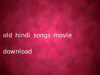 old hindi songs movie download