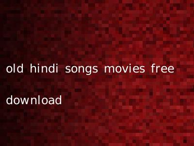 old hindi songs movies free download