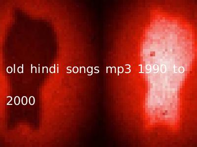 old hindi songs mp3 1990 to 2000