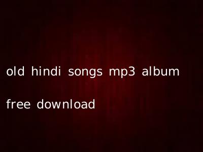 old hindi songs mp3 album free download