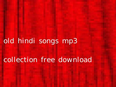 old hindi songs mp3 collection free download