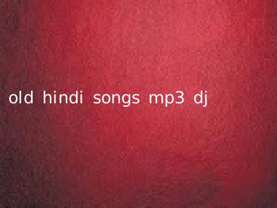 old hindi songs mp3 dj