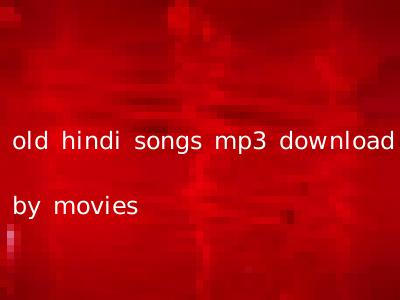 old hindi songs mp3 download by movies