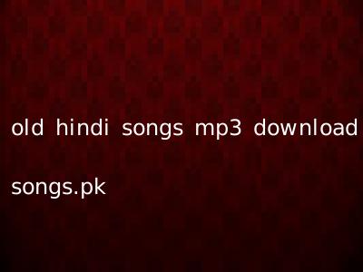 old hindi songs mp3 download songs.pk