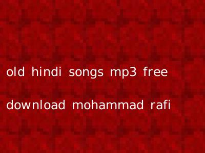 old hindi songs mp3 free download mohammad rafi