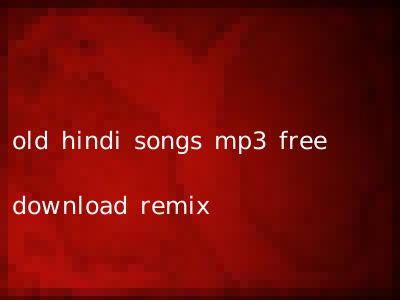 old hindi songs mp3 free download remix