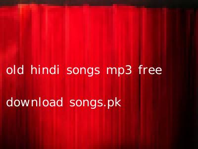 old hindi songs mp3 free download songs.pk