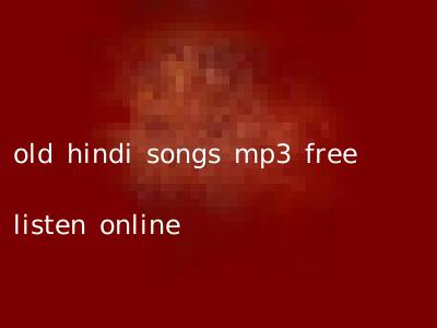old hindi songs mp3 free listen online