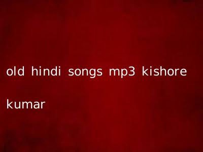 old hindi songs mp3 kishore kumar