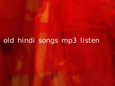old hindi songs mp3 listen