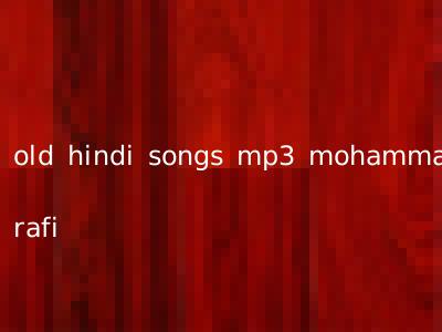 old hindi songs mp3 mohammad rafi