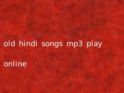 old hindi songs mp3 play online