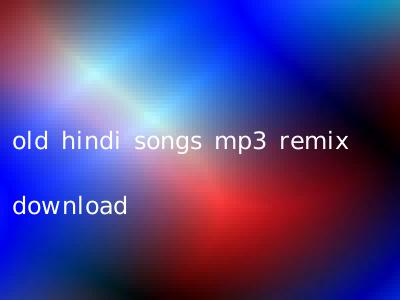 old hindi songs mp3 remix download
