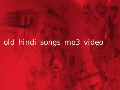 old hindi songs mp3 video