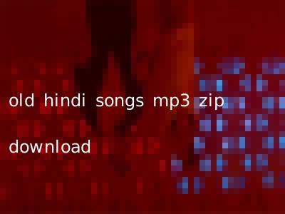 old hindi songs mp3 zip download