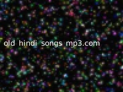 old hindi songs mp3.com