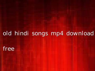 old hindi songs mp4 download free