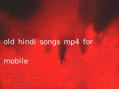 old hindi songs mp4 for mobile