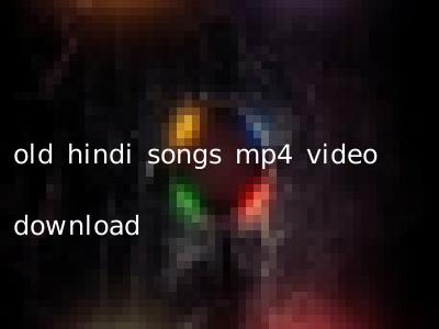 old hindi songs mp4 video download