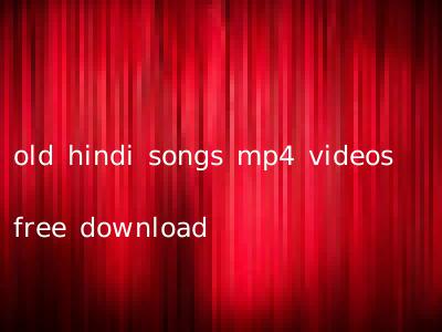 old hindi songs mp4 videos free download